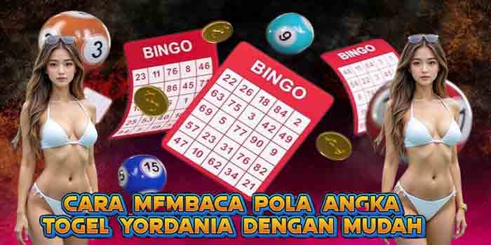 Cara Membaca Pola Angka Togel Yordania Dengan Mudah