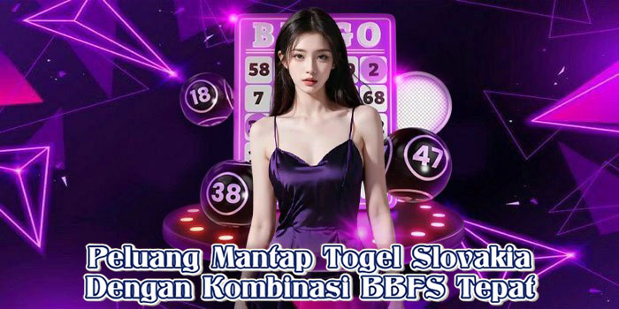 Peluang Mantap Togel Slovakia Dengan Kombinasi BBFS Tepat